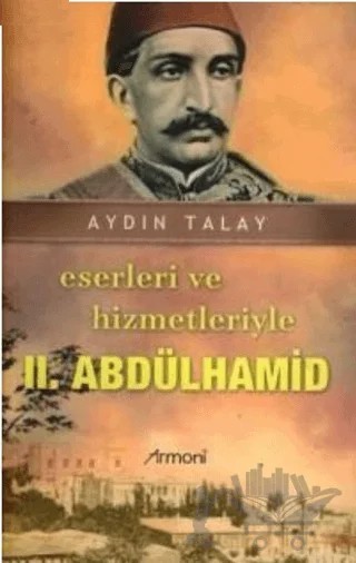 Eserleri ve Hizmetleriyle 2. Abdülhamid – Aydın Talay – Armoni Yayıncılık kitap kapağı