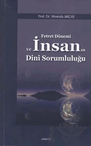 Fetret Dönemi ve İnsanın Dini Sorumluluğu – Mustafa Akçay – Araştırma Yayınları kitap kapağı