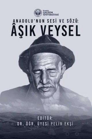 Anadolu’nun Sesi ve Sözü : Aşık Veysel – Pelin Ekşi – İstanbul Gelişim Üniversitesi Yayınları kitap kapağı