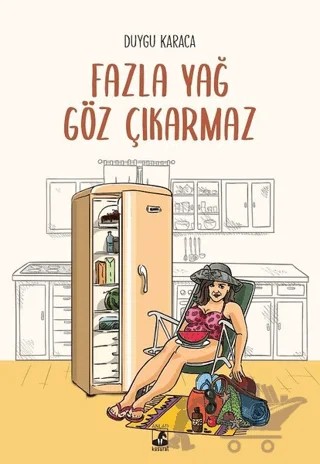 Fazla Yağ Göz Çıkarmaz – Duygu Karaca – Küsurat Yayınları kitap kapağı