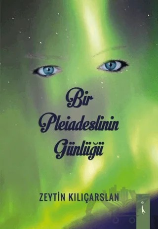 Bir Pleiadeslinin Günlüğü – Zeytin Kılıçarslan – İkinci Adam Yayınları kitap kapağı