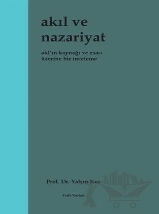 Akıl ve Nazariyat - Akl'ın Kaynağı ve Esası Üzerine Bir İnceleme – Yalçın Koç – Cedit Neşriyat kitap kapağı