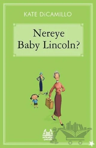 Nereye Baby Lincoln – Kate DiCamillo – Arkadaş Yayınları kitap kapağı