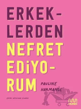 Erkeklerden Nefret Ediyorum – Pauline Harmange – Mundi kitap kapağı