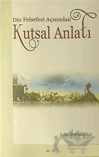 Din Felsefesi Açısından Kutsal Anlatı – Fatih Topaloğlu – Elis Yayınları kitap kapağı