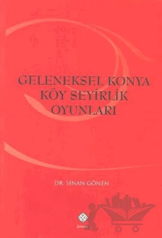 Geleneksel Konya Köy Seyirlik Oyunları – Sinan Gönen – Kömen Yayınları kitap kapağı