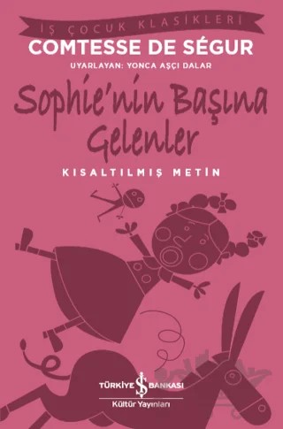 Sophie’nin Başına Gelenler (Kısaltılmış Metin) – Comtesse de Segur – İş Bankası Kültür Yayınları kitap kapağı