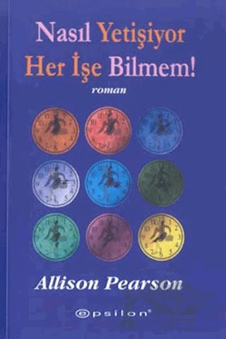 Nasıl Yetişiyor Her İşe Bilmem! – Allison Pearson – Epsilon Yayınevi kitap kapağı