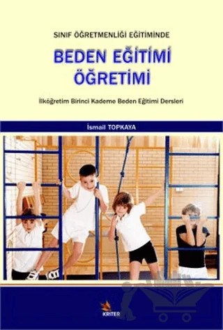 Sınıf Öğretmenliği Eğitiminde Beden Eğitimi Öğretimi – İsmail Topkaya – Kriter Yayınları kitap kapağı