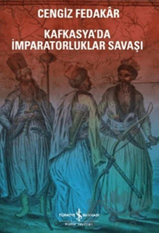 Kafkasya'da İmparatorluklar Savaşı – Cengiz Fedakar – İş Bankası Kültür Yayınları kitap kapağı