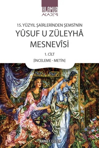 15. Yüzyıl Şairlerinden Şemsi’nin Yusuf u Züleyha Mesnevisi – Ahmet Çolak – Ihlamur Akademi kitap kapağı