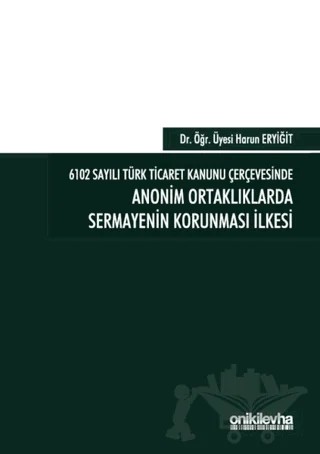6102 Sayılı Türk Ticaret Kanunu Çerçevesinde Anonim Ortaklıklarda Sermayenin Korunması İlkesi – Harun Eryiğit – On İki Levha Yayınları kitap kapağı