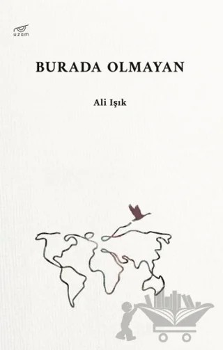 Burada Olmayan – Ali Işık – Uzam Yayınları kitap kapağı