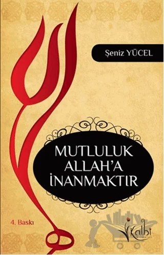 Mutluluk Allah'a İnanmaktır – Şeniz Yücel – Kalbi Kitaplar kitap kapağı