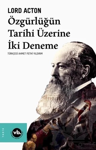 Özgürlüğün Tarihi Üzerine İki Deneme – Lord Acton – Vakıfbank Kültür Yayınları kitap kapağı