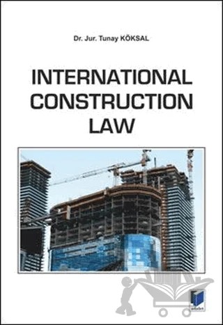 International Construction Law – Tunay Köksal – Adalet Yayınevi kitap kapağı