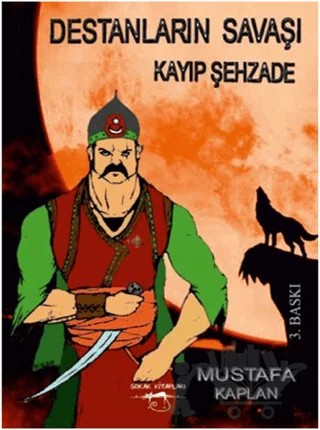 Destanların Savaşı - Kayıp Şehzade – Mustafa Kaplan – Sokak Kitapları Yayınları kitap kapağı