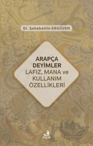 Arapça Deyimler Lafız, Mana ve Kullanım Özellikleri – Şahabettin Ergüven – Fecr Yayınları kitap kapağı