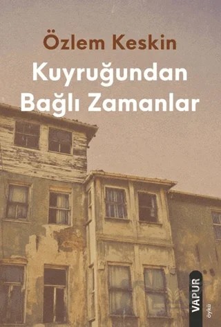 Kuyruğundan Bağlı Zamanlar – Özlem Keskin – Vapur Yayınları kitap kapağı