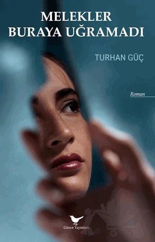 Melekler Buraya Uğramadı – Turhan Güç – Günce Yayınları kitap kapağı