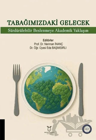 Tabağımızdaki Gelecek: Sürdürebilir Beslenmeye Akademik Yaklaşım – Neriman İnanç, Eda Başmısırlı – Akademisyen Kitabevi kitap kapağı