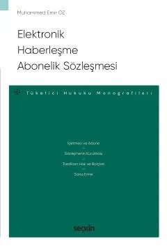 Elektronik Haberleşme Abonelik Sözleşmesi – Tüketici Hukuku Monografileri – – Muhammed Emir Öz – Seçkin Yayıncılık kitap kapağı
