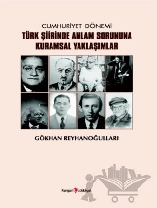 Cumhuriyet Dönemi Türk Şiirinde Anlam Sorununa Kuramsal Yaklaşımlar – Gökhan Reyhanoğulları – Kurgan Edebiyat kitap kapağı