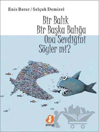 Bir Balık Bir Başka Balığa Onu Sevdiğini Söyler Mi? – Enis Batur, Selçuk Demirel – Gelengi Yayınları kitap kapağı