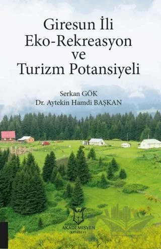 Giresun İli Eko-Rekreasyon ve Turizm Potansiyeli – Aytekin Hamdi Başkan, Serkan Gök – Akademisyen Kitabevi kitap kapağı
