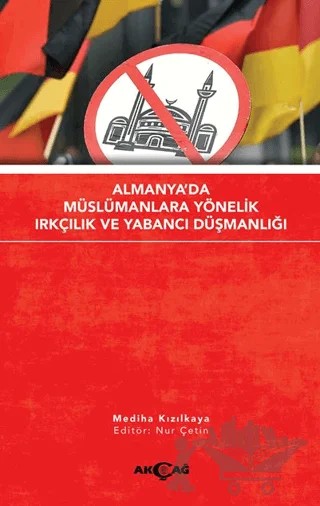 Almanya'da Müslümanlara Yönelik Irkçılık ve Yabancı Düşmanlığı – Mediha Kızılkaya – Akçağ Yayınları kitap kapağı