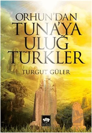 Orhun'dan Tuna'ya Uluğ Türkler – Turgut Güler – Ötüken Neşriyat kitap kapağı