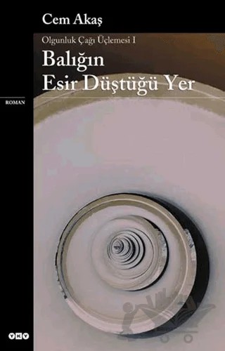 Balığın Esir Düştüğü Yer Olgunluk Çağı Üçlemesi 1 – Cem Akaş – Yapı Kredi Yayınları kitap kapağı