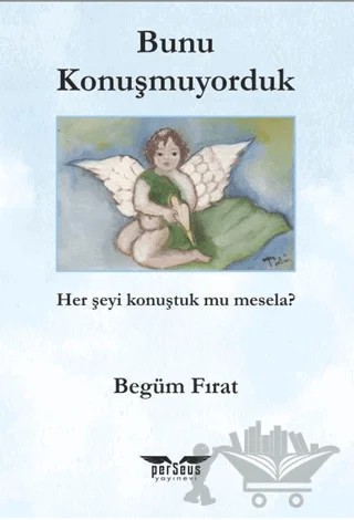 Bunu Konuşmuyorduk – Begüm Fırat – Perseus kitap kapağı