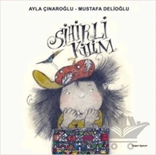 Sihirli Kilim – Ayla Çınaroğlu, Mustafa Delioğlu – Doğan Egmont Yayıncılık kitap kapağı