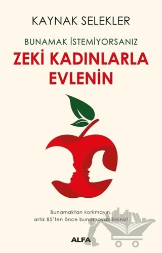 Bunamak İstemiyorsanız Zeki Kadınlarla Evlenin – Kaynak Selekler – Alfa Yayınları kitap kapağı