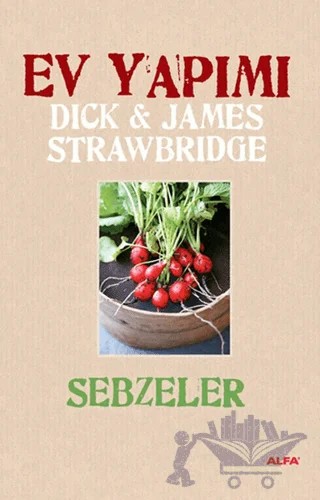 Ev Yapımı Sebzeler – Dick Strawbridge, James Strawbridge – Alfa Yayınları kitap kapağı