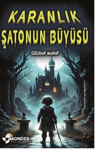 Karanlık Şatonun Büyüsü – Gülhan Manav – Mondes Yayınları kitap kapağı