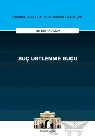 Suç Üstlenme Suçu İstanbul Ceza Hukuku ve Kriminoloji Arşivi Yayın No: 73 – İnci Ece Akyalçın – On İki Levha Yayınları kitap kapağı