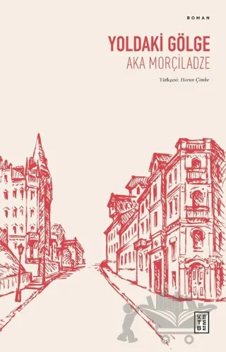 Yoldaki Gölge – Aka Morçiladze – Ketebe Yayınları kitap kapağı