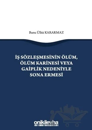 İş Sözleşmesinin Ölüm, Ölüm Karinesi veya Gaiplik Nedeniyle Sona Ermesi – Banu Ülkü Kararmaz – On İki Levha Yayınları kitap kapağı