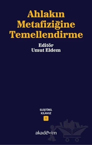 Ahlakın Metafiziğine Temellendirme – Kolektif – Akademim Kitaplığı kitap kapağı
