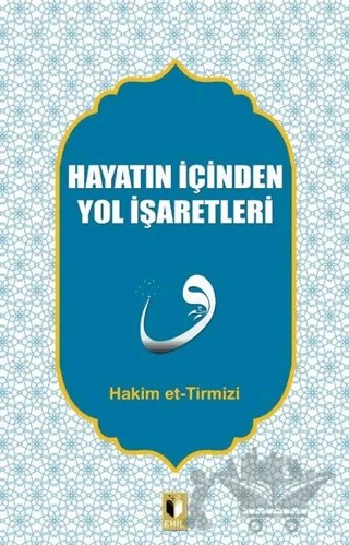 Hayatın İçinden Yol İşaretleri – Hakim Tirmizi – Ehil Yayınları kitap kapağı