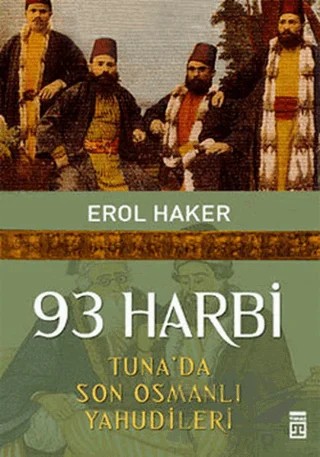93 Harbi - Tuna’da Son Osmanlı Yahudileri – Erol Haker – Timaş Yayınları kitap kapağı