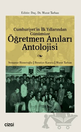 Cumhuriyet'in İlk Yıllarından Günümüze Öğretmen Anıları Antolojisi – Murat Tarhan – Çizgi Kitabevi Yayınları kitap kapağı