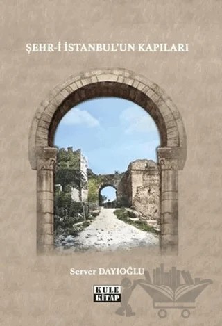Şehr-i İstanbul'un Kapıları – Server Dayıoğlu – Kule Kitap kitap kapağı