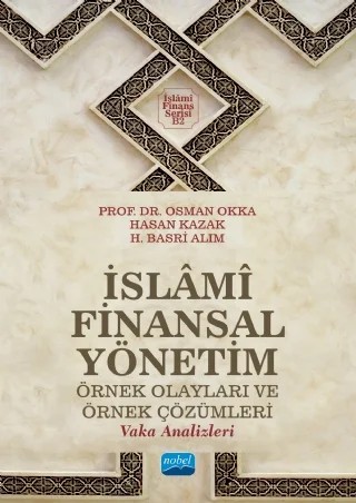 İSLÂMÎ FİNANSAL YÖNETİM Örnek Olayları ve Örnek Çözümleri (Vaka Analizleri) – Osman Okka, Hasan Kazak, H. Basri Alım – Nobel Akademik Yayıncılık kitap kapağı