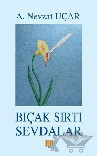 Bıçak Sırtı Sevdalar – A. Nevzat Uçar – Tunç Yayıncılık kitap kapağı