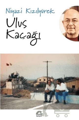 Ulus Kaçağı – Niyazi Kızılyürek – İletişim Yayınevi kitap kapağı