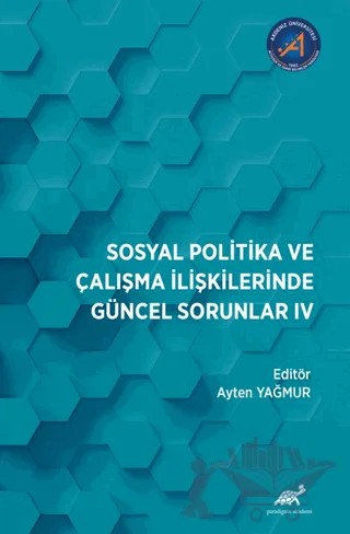 Sosyal Politika ve Çalışma İlişkilerinde Güncel Sorunlar: IV – Ayten Yağmur – Paradigma Akademi Yayınları kitap kapağı