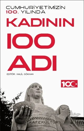 Cumhuriyetimizin 100. Yılında Kadının 100 Adı – Kolektif – Kafe Kültür Yayıncılık kitap kapağı